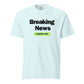 Breaking News I Serve Art Unisex T-Shirt