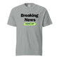 Breaking News I Serve Art Unisex T-Shirt