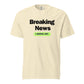 Breaking News I Serve Art Unisex T-Shirt