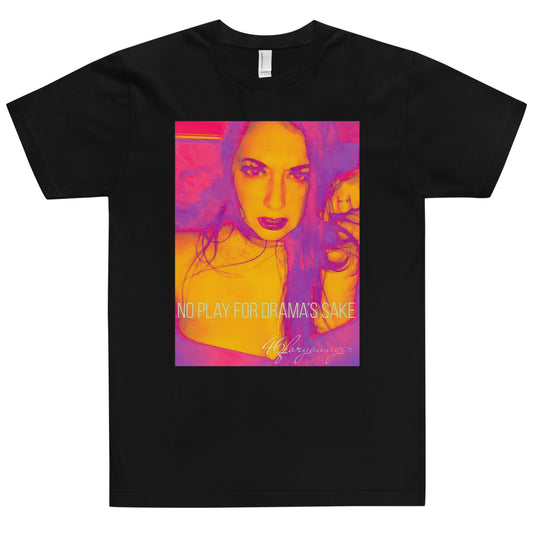 No Play For Drama's Sake Unisex T-Shirt - D4